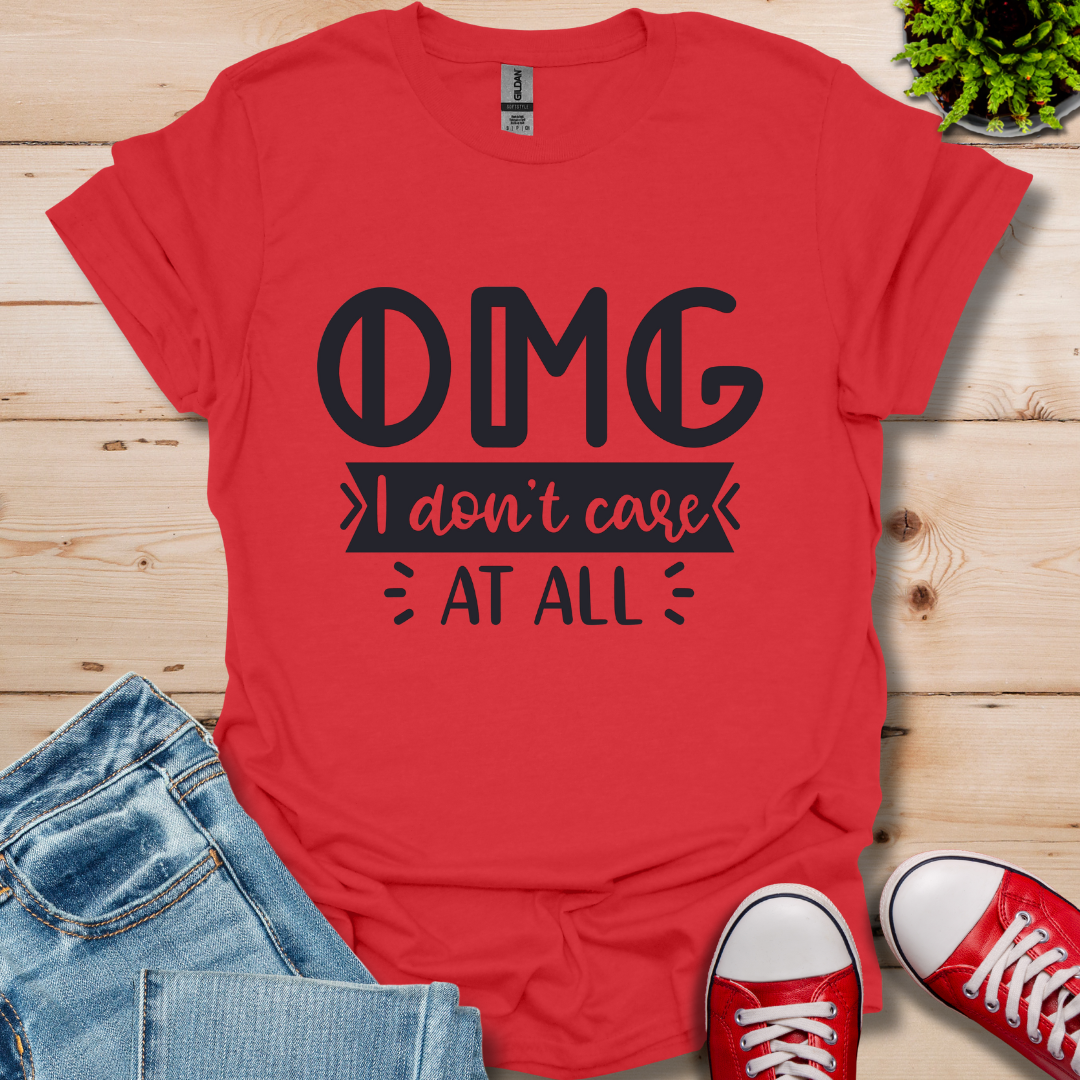 OMG I don't care T-Shirt
