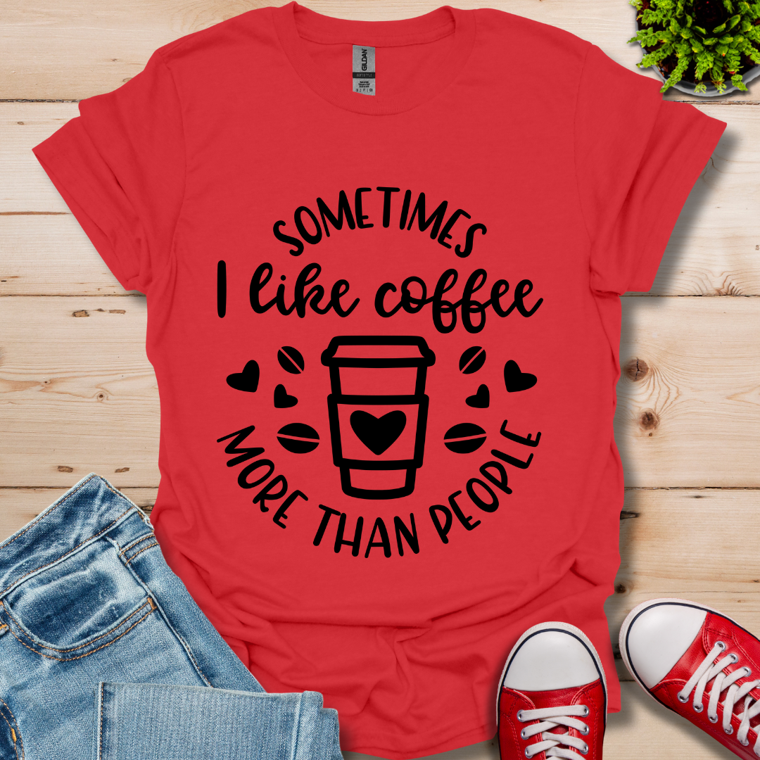 Sometimes I like coffee T-Shirt