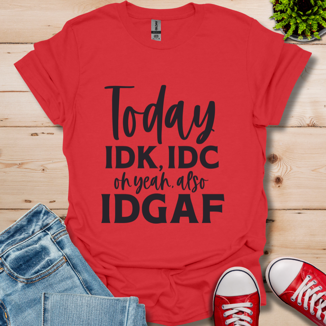 IDK IDC and IDFAF T-Shirt