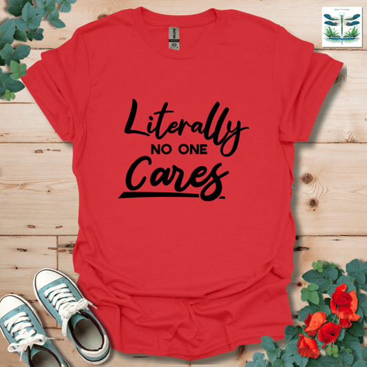 Literally No One Cares T-Shirt