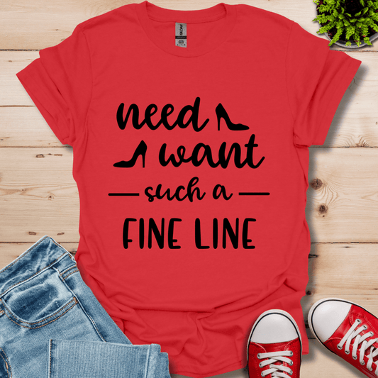 Need Want such a Fine Line T-Shirt