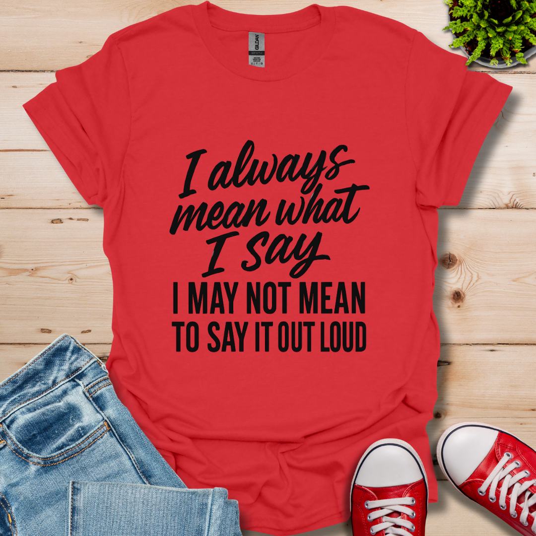 What I Say T-Shirt