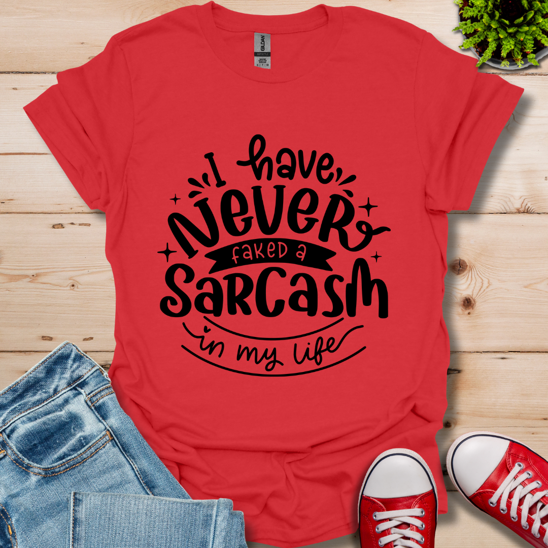 Never Fake a Sarcasm T-Shirt