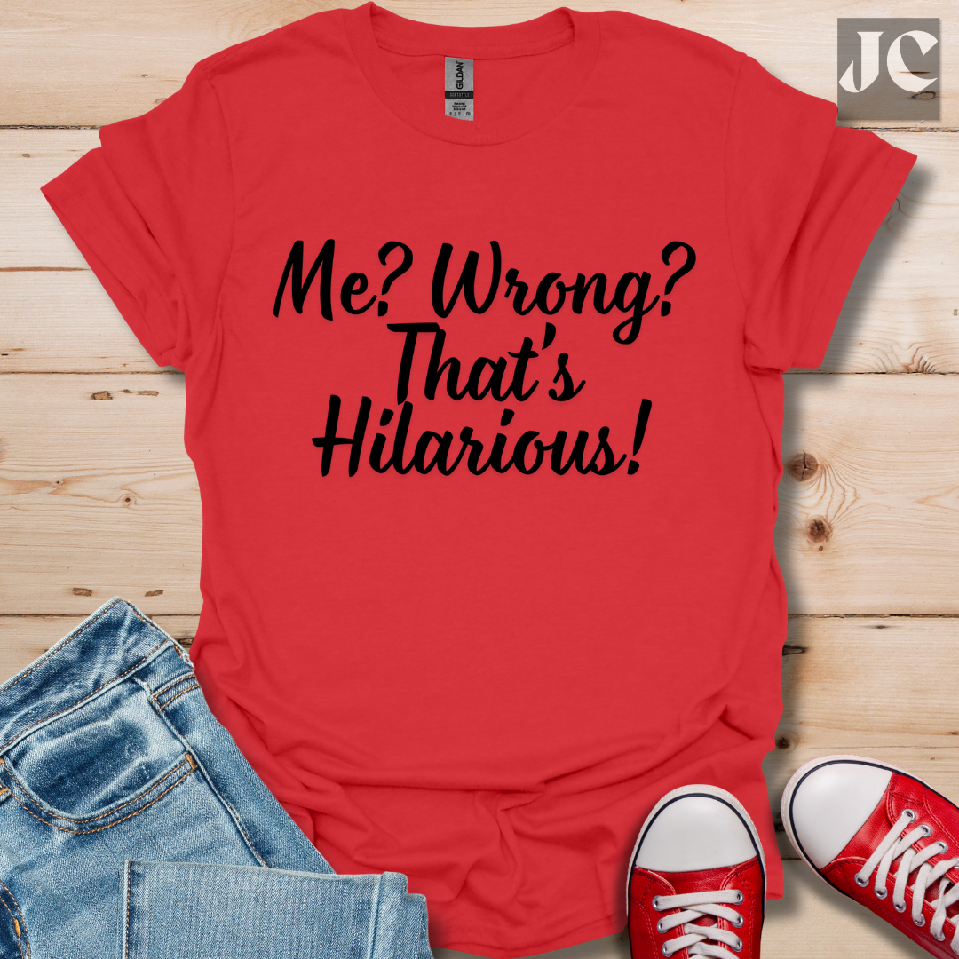 Me? Wrong? T-Shirt