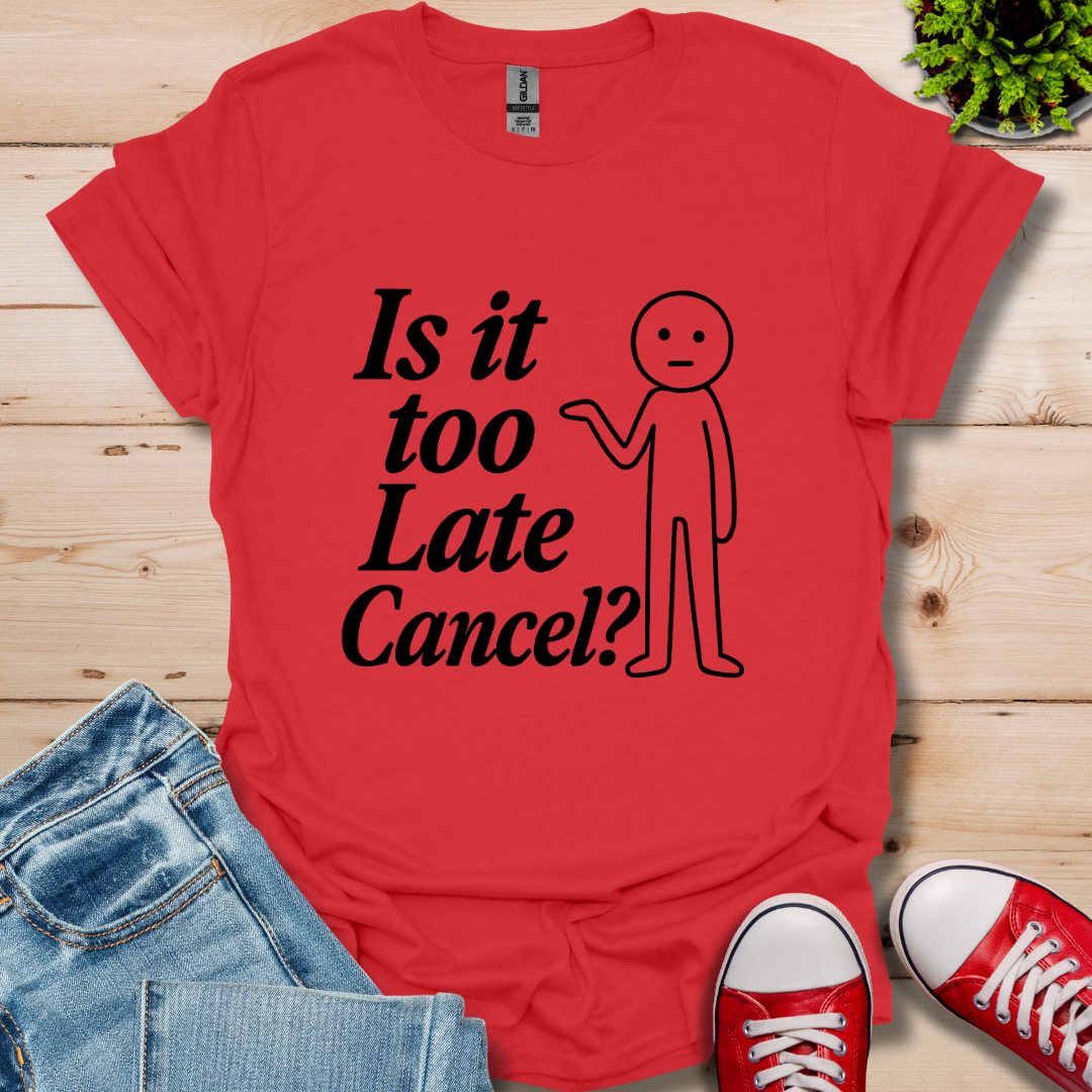 Is It Too Late T-Shirt