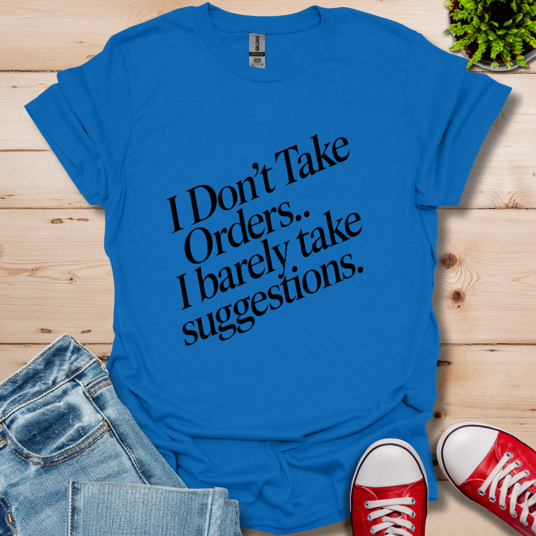 I Don't Take Orders T-Shirt