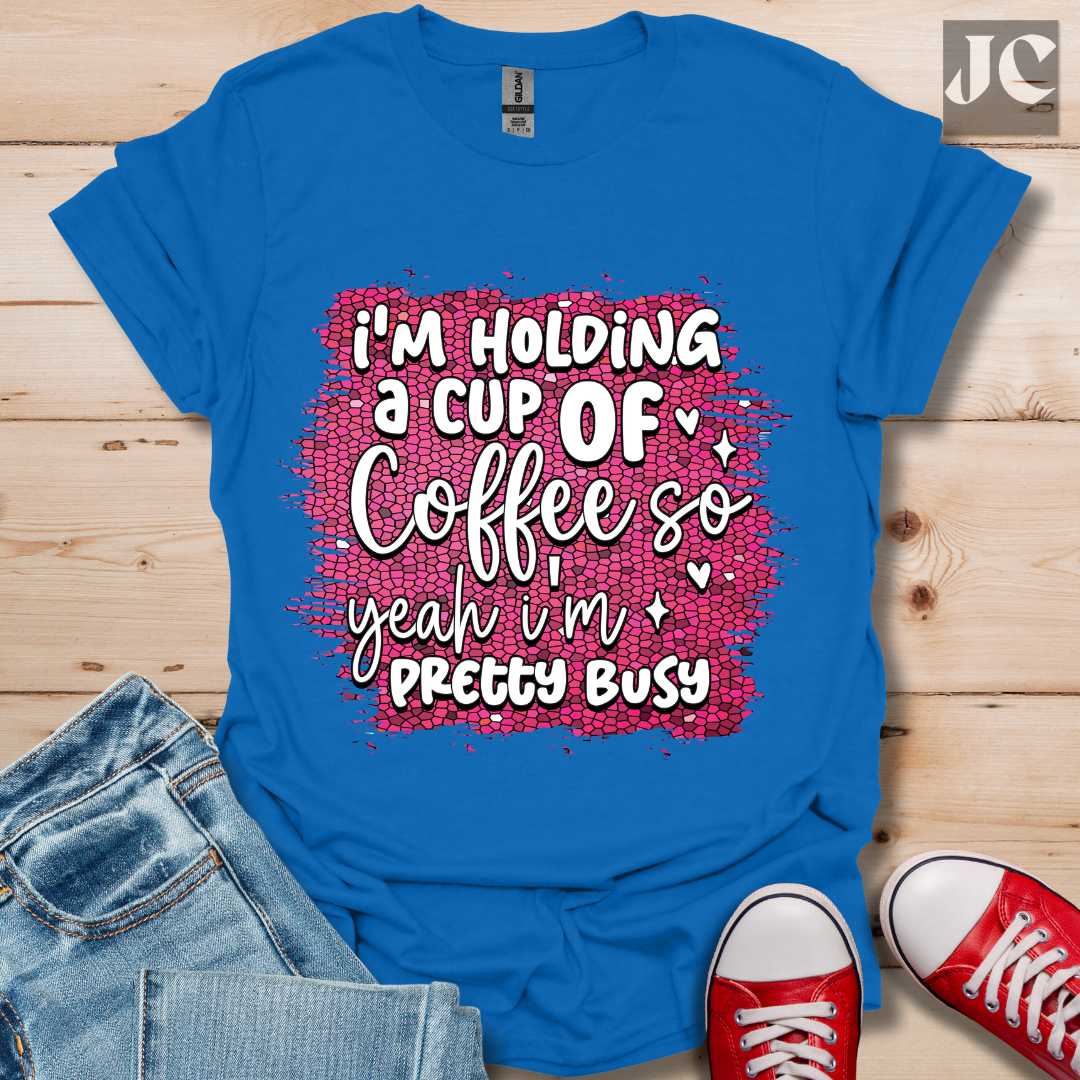 I'm Holding a Cup of Coffee T-Shirt