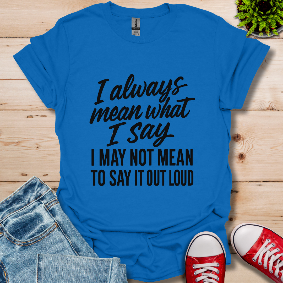What I Say T-Shirt