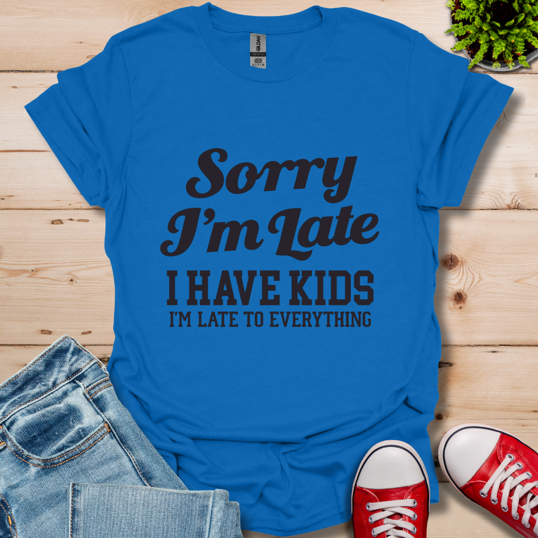 Sorry I'm Late T-Shirt