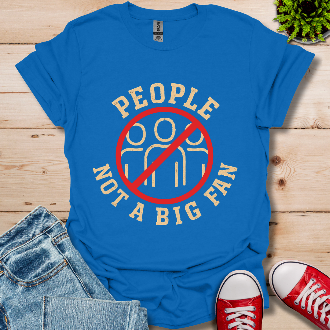 People Not a Big Fan T-Shirt