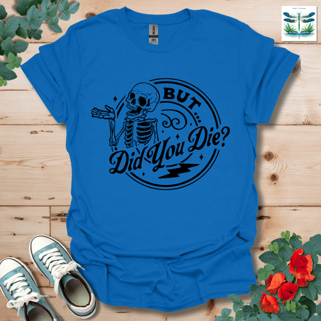But Did You T-Shirt
