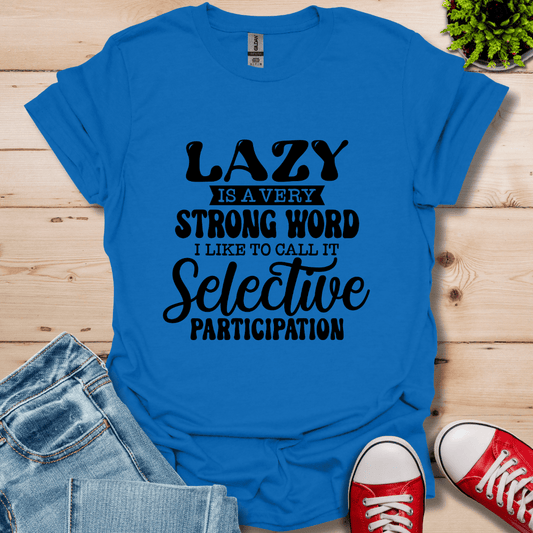 Lazy is a Strong Word T-Shirt