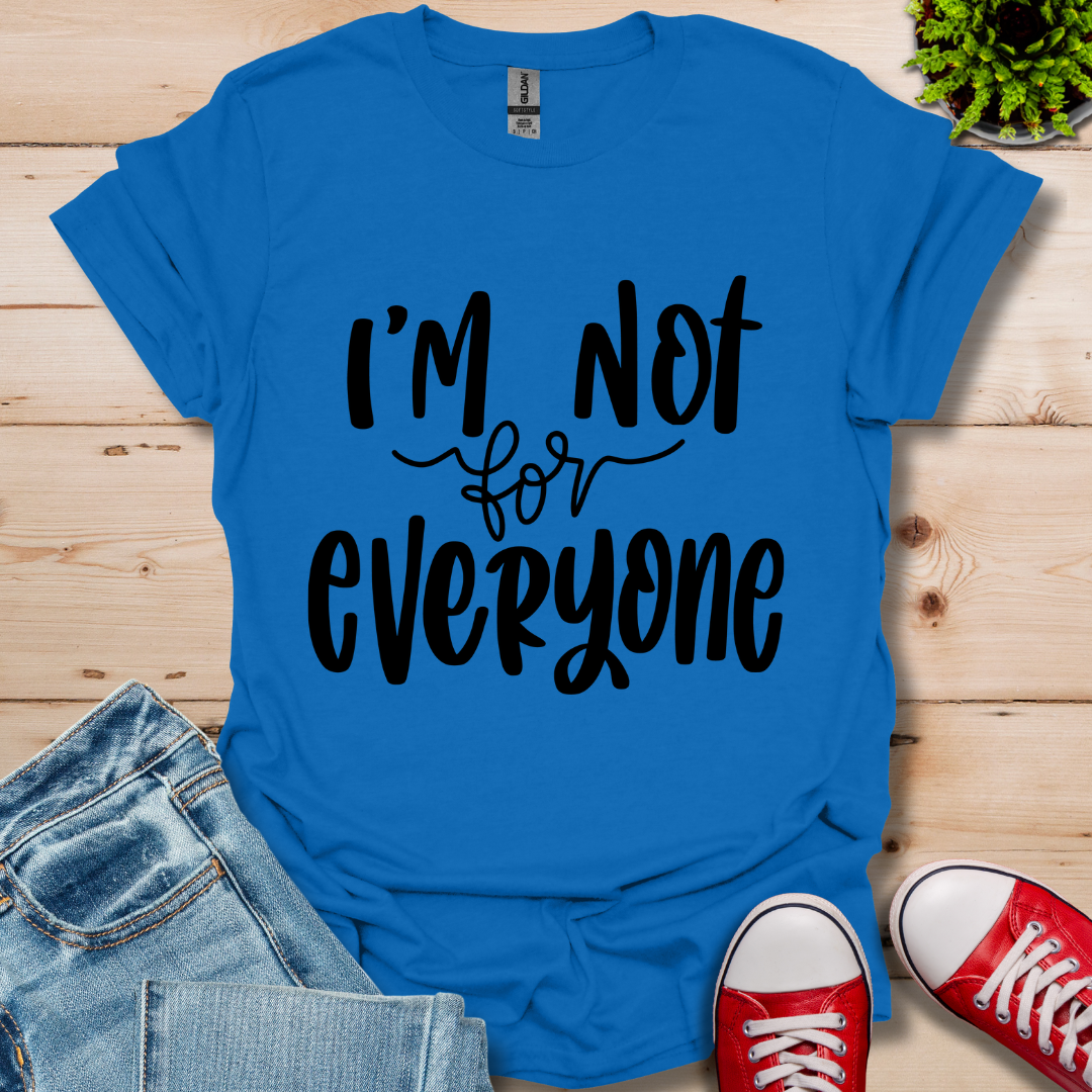 I'm Not for Everyone T-Shirt