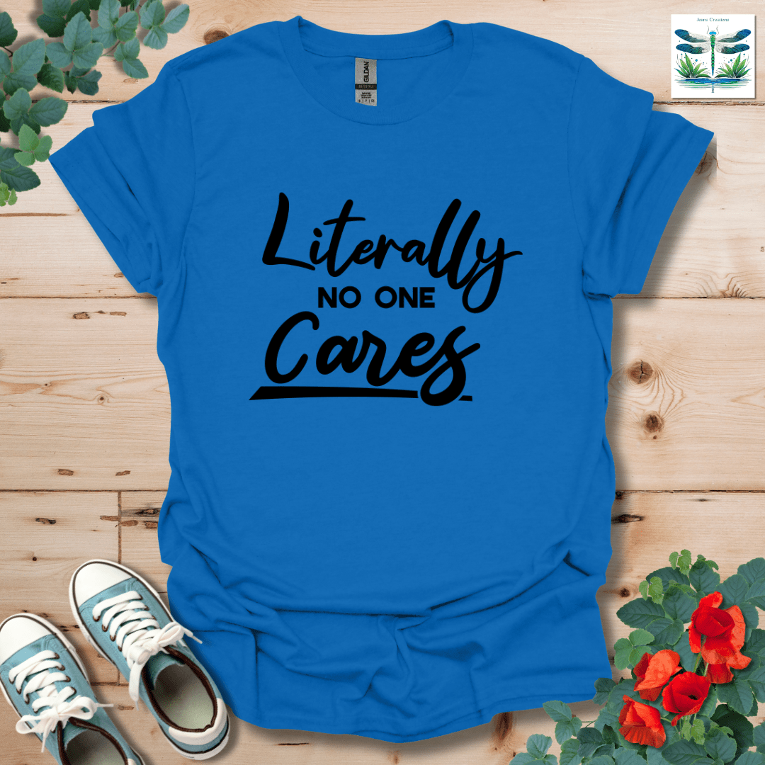 Literally No One Cares T-Shirt