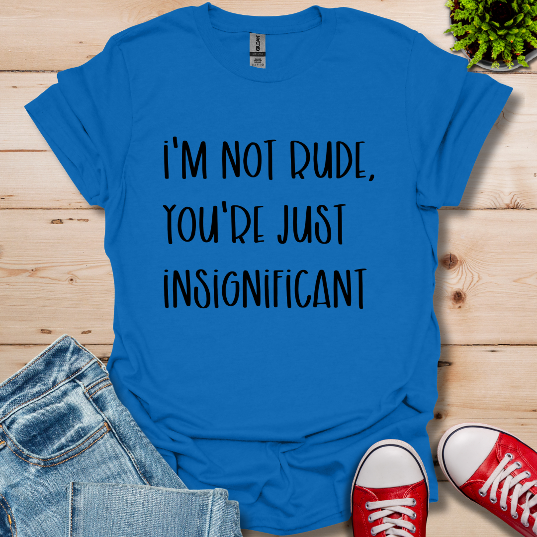 I'm Not Rude T-Shirt