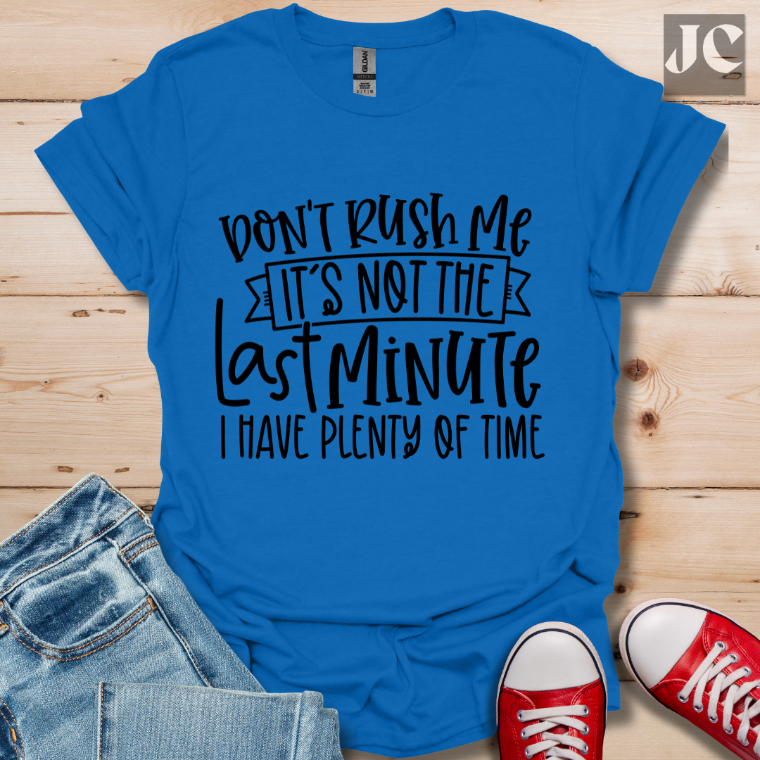 Don't Rush me T-Shirt