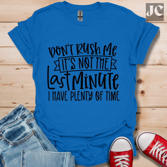 Don't Rush me T-Shirt