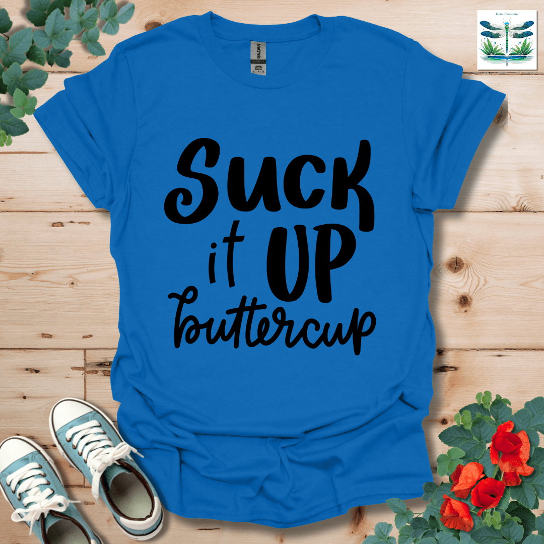 Suck It Up Buttercup T-Shirt