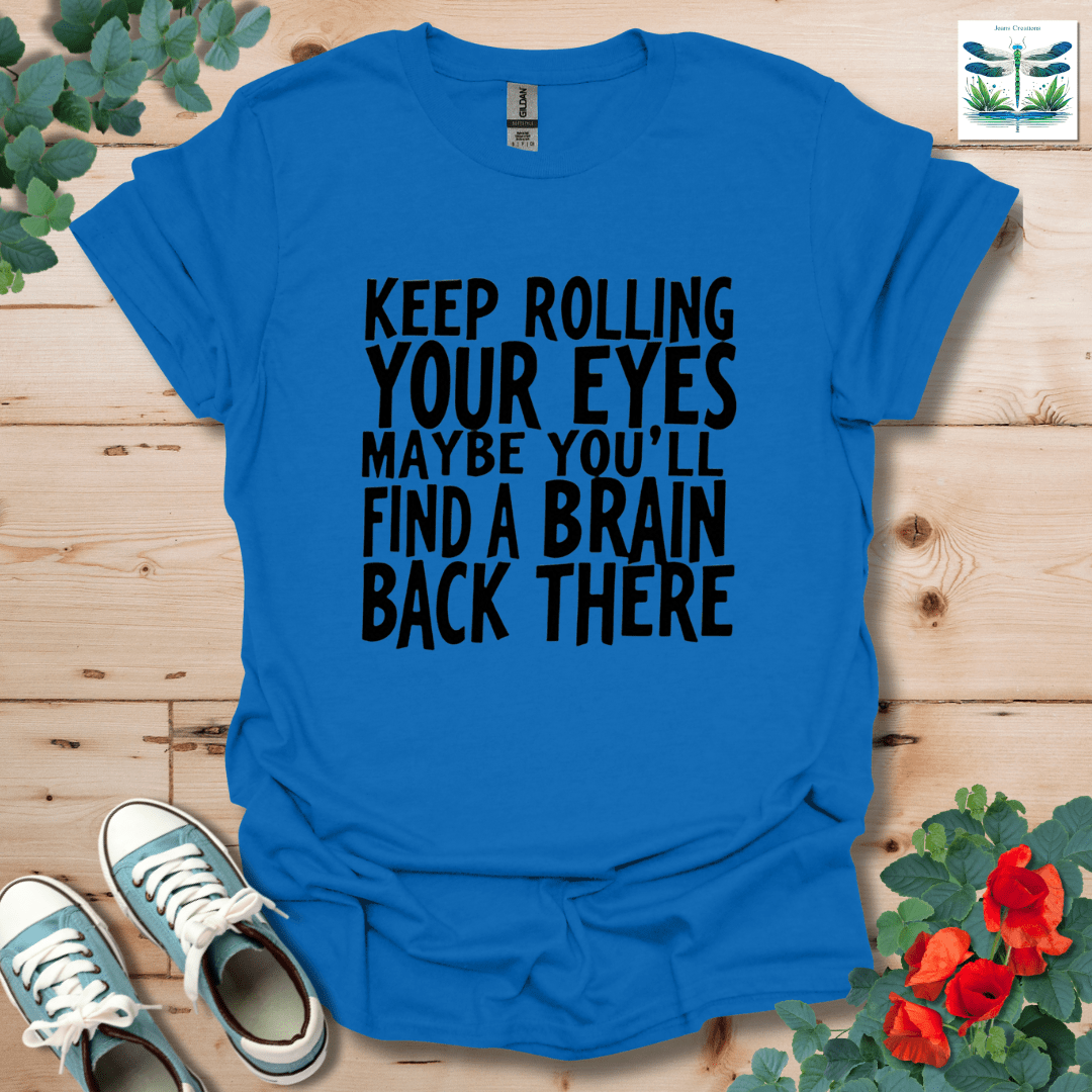 Keep Rolling Your Eyes T-Shirt