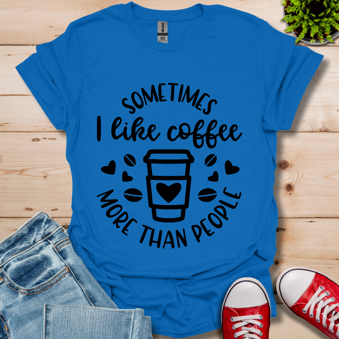 Sometimes I like coffee T-Shirt