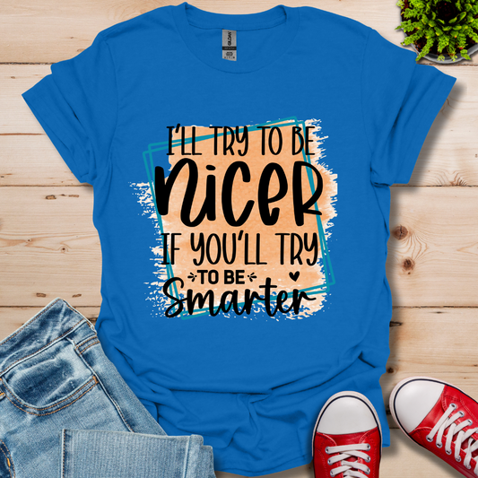 I'll Try To Be Nicer T-Shirt