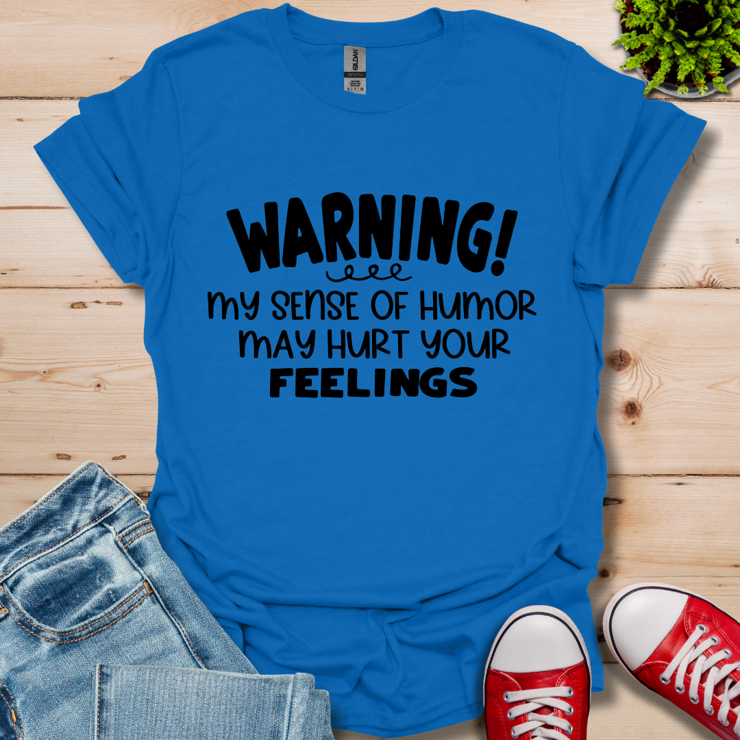 Sense Of Humor May hurt feelings T-Shirt
