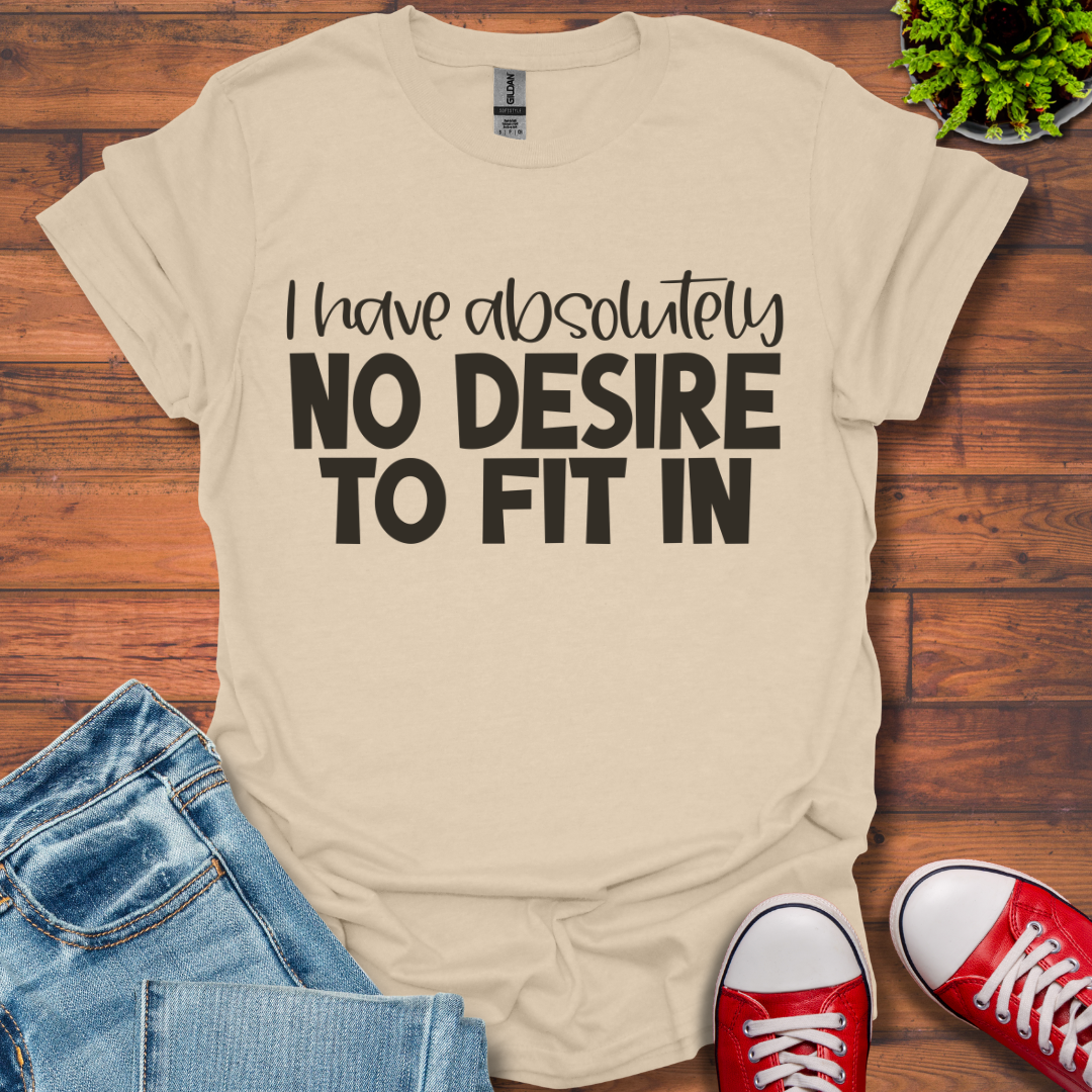 No Desire to Fit in T-Shirt