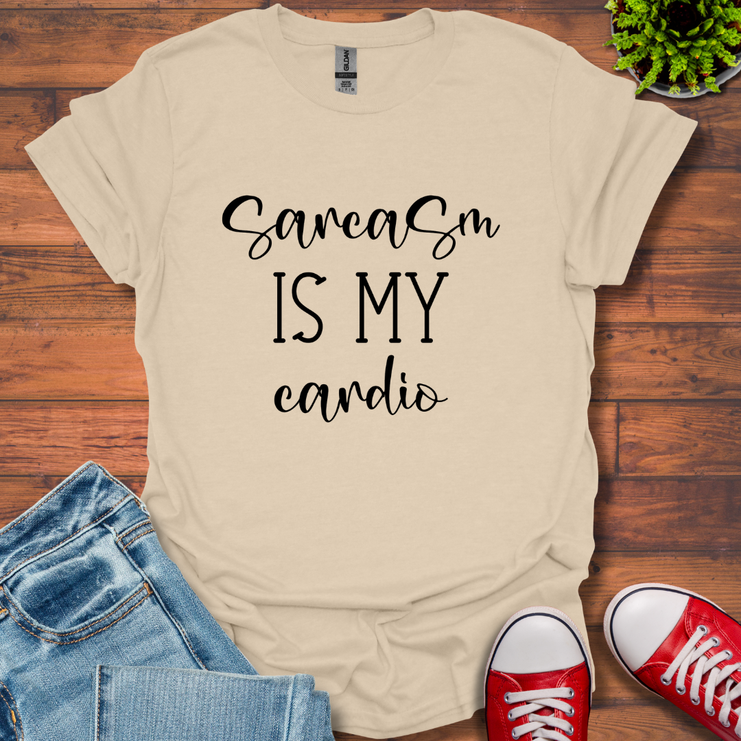 Sarcasm is My Cardio T-Shirt