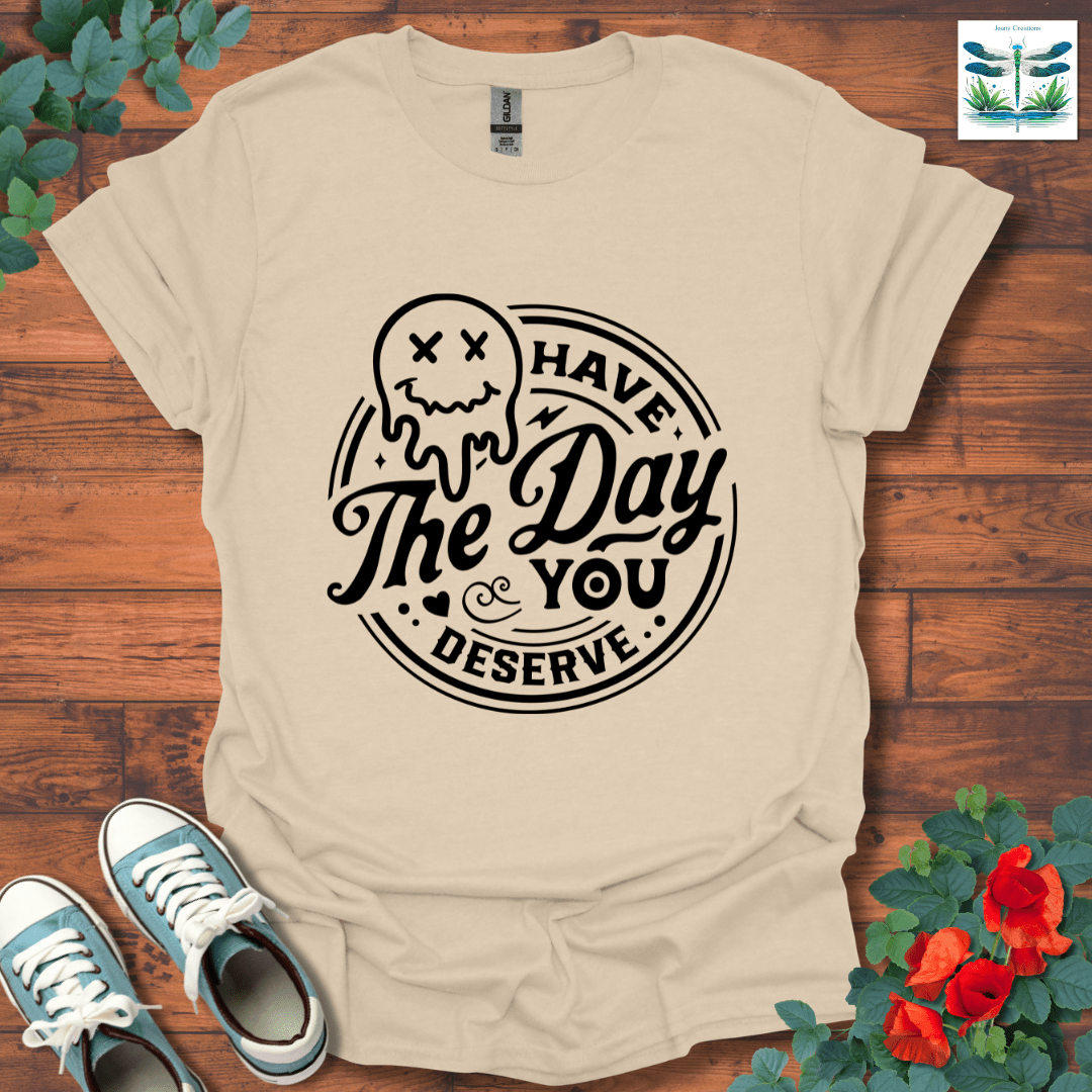 Day You Deserve T-Shirt