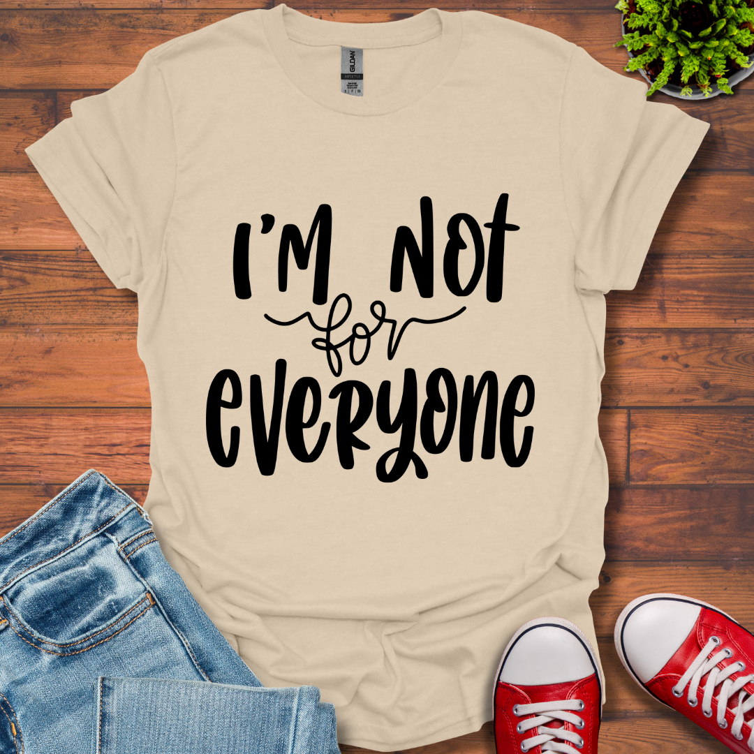 I'm Not for Everyone T-Shirt