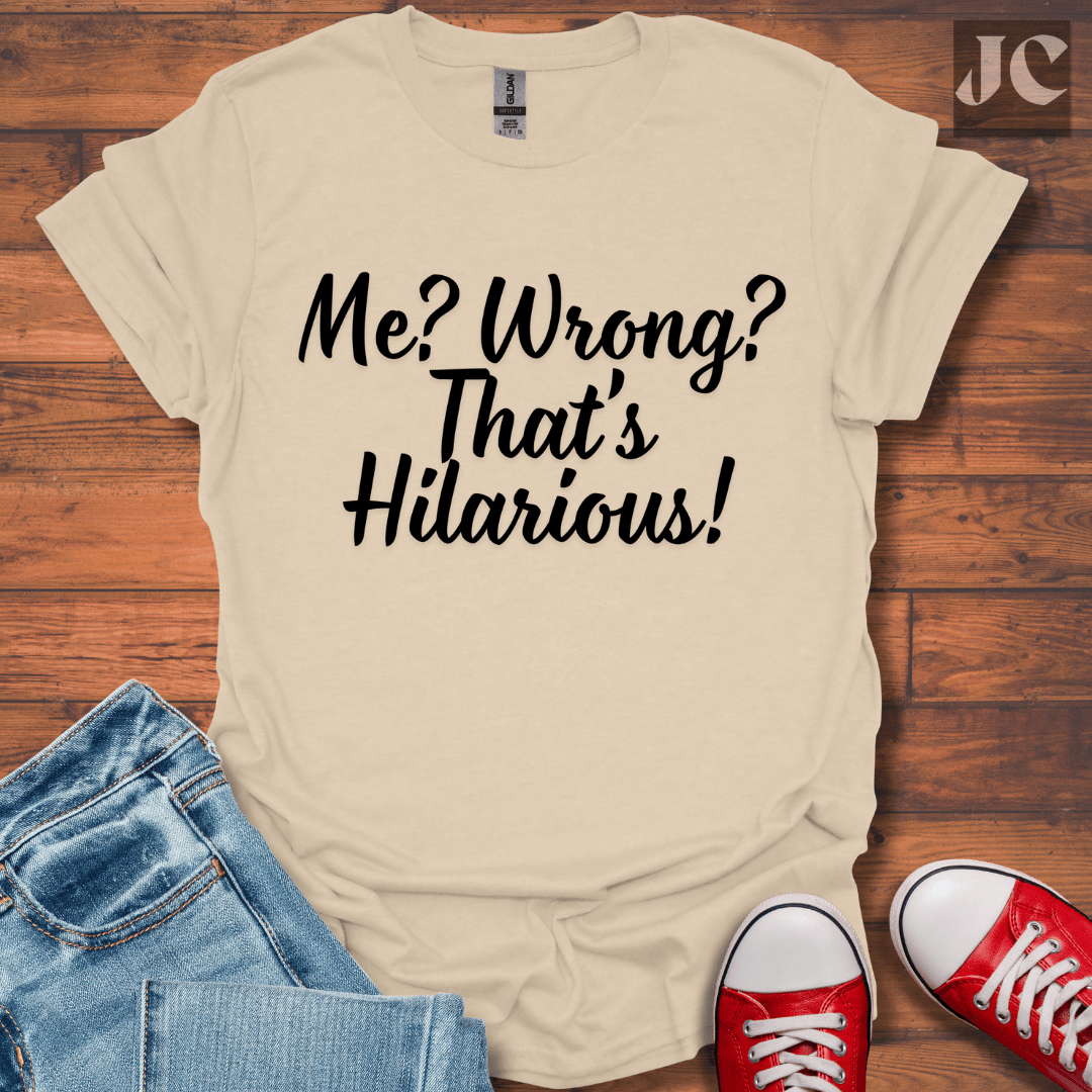 Me? Wrong? T-Shirt