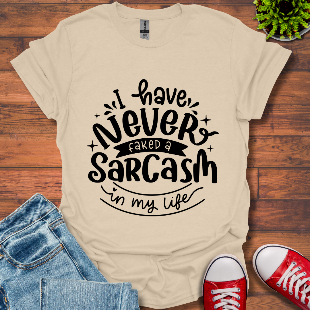 Never Fake a Sarcasm T-Shirt