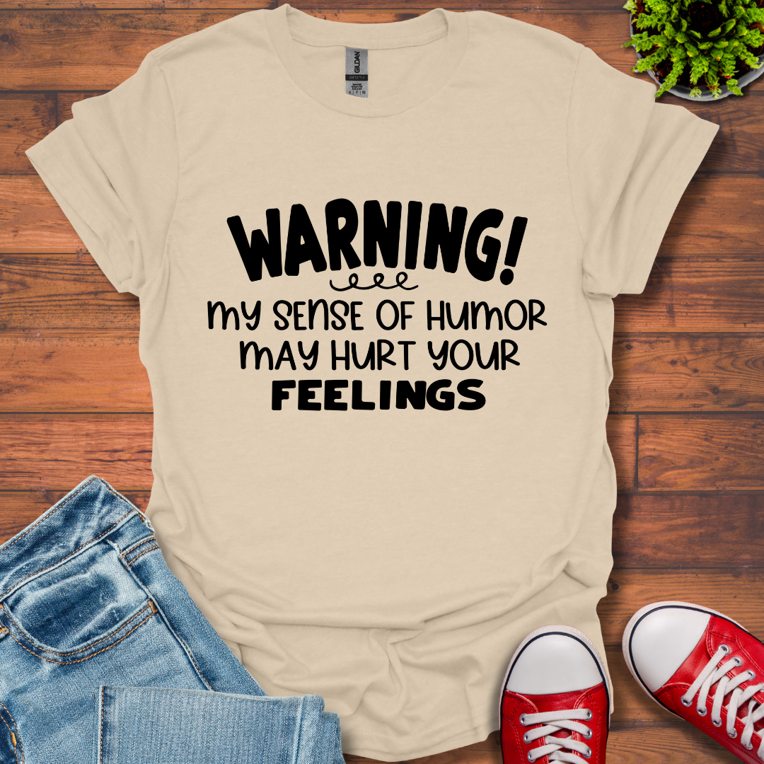 Sense Of Humor May hurt feelings T-Shirt