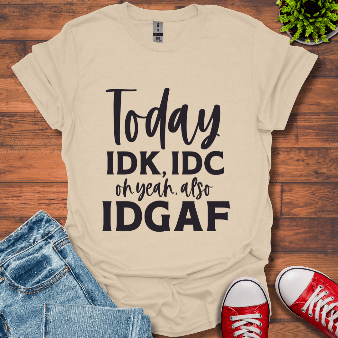 IDK IDC and IDFAF T-Shirt