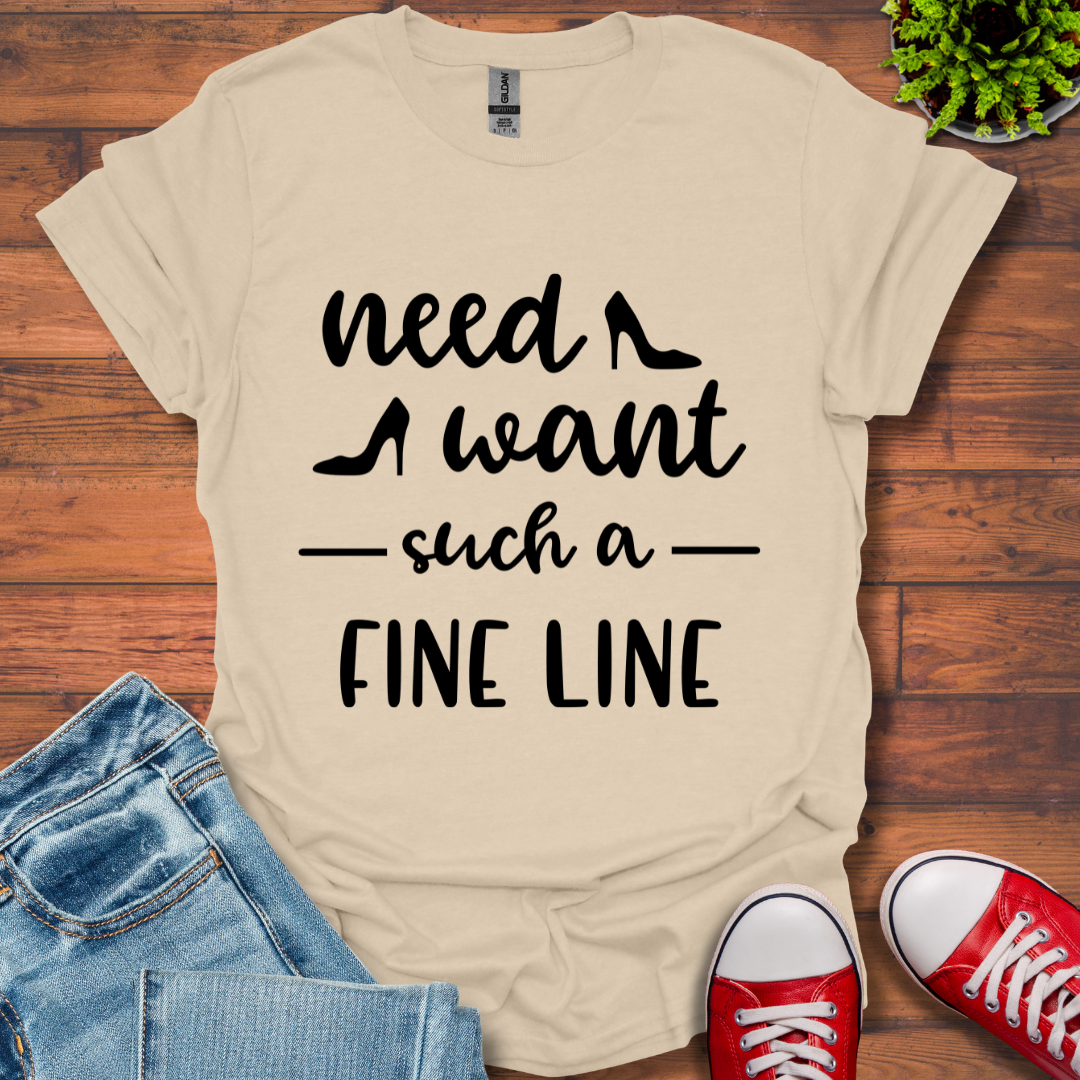 Need Want such a Fine Line T-Shirt