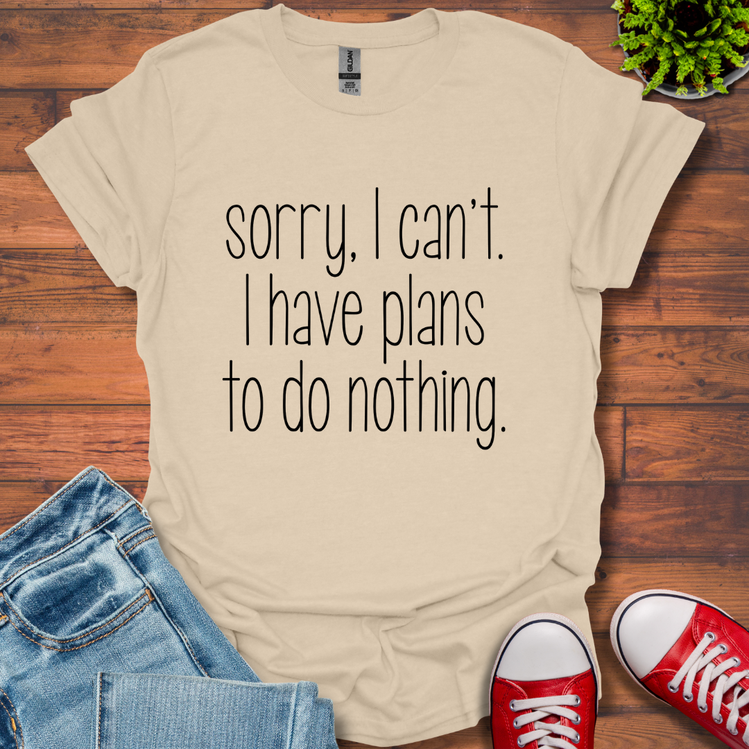 Sorry I Can't T-Shirt