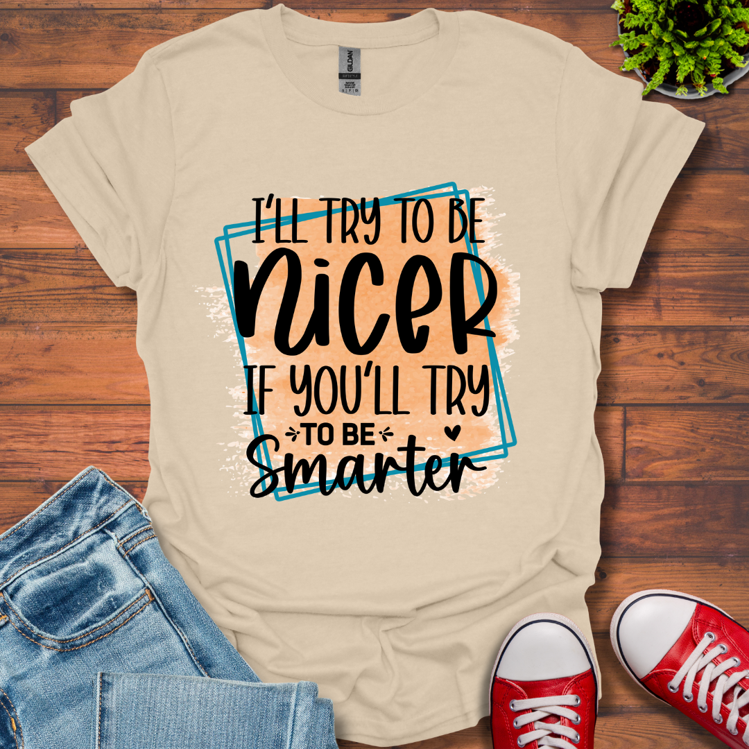 I'll Try To Be Nicer T-Shirt