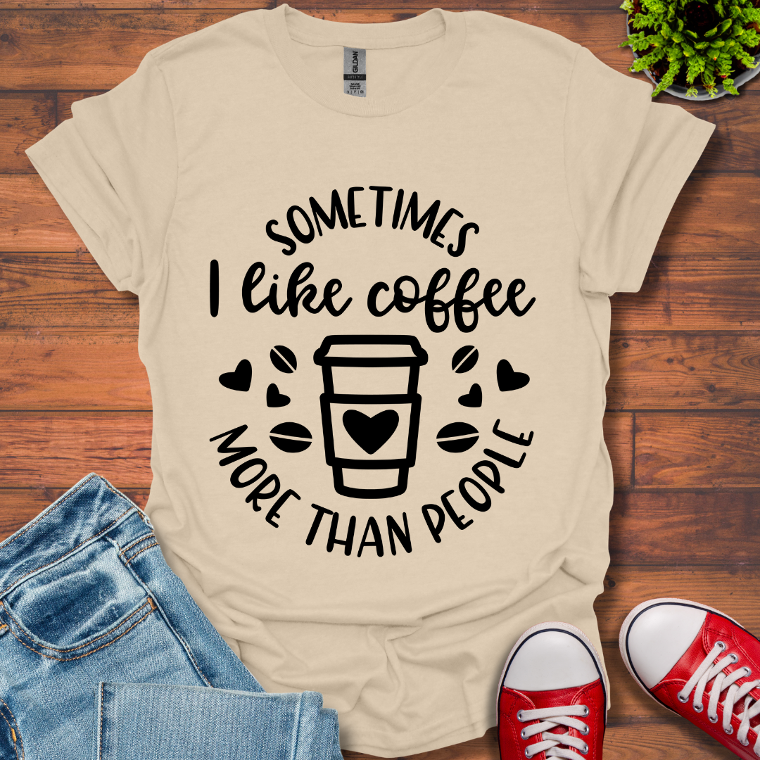 Sometimes I like coffee T-Shirt