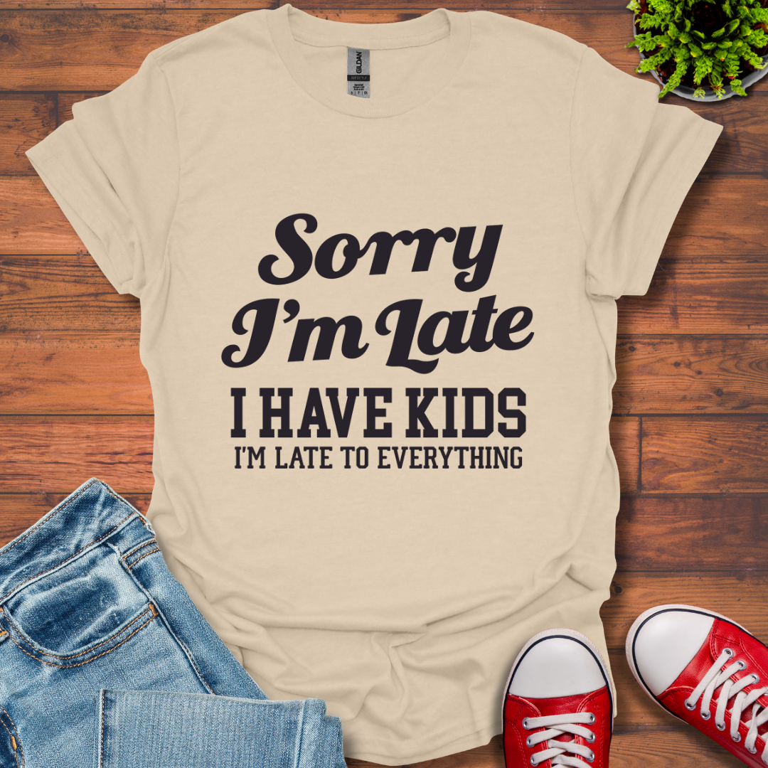 Sorry I'm Late T-Shirt