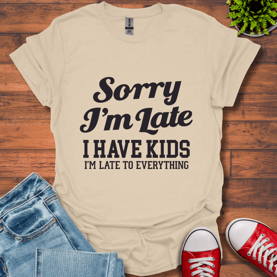 Sorry I'm Late T-Shirt