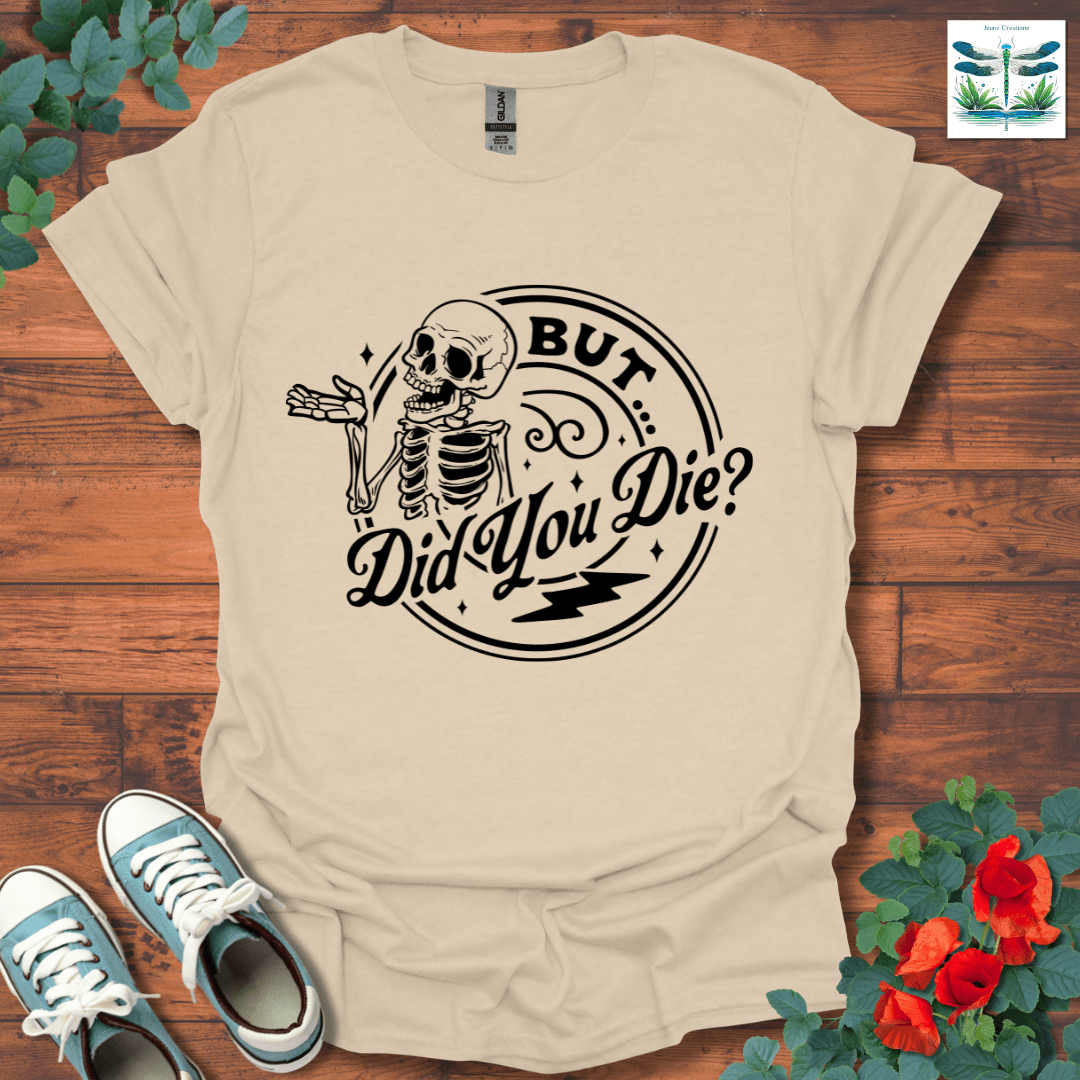 But Did You T-Shirt
