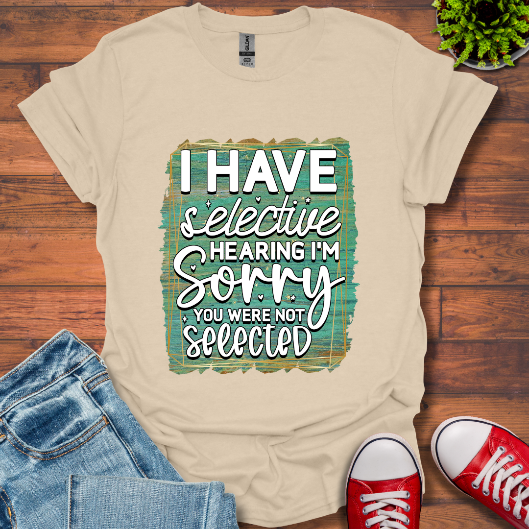 I Have Selective Hearing T-Shirt