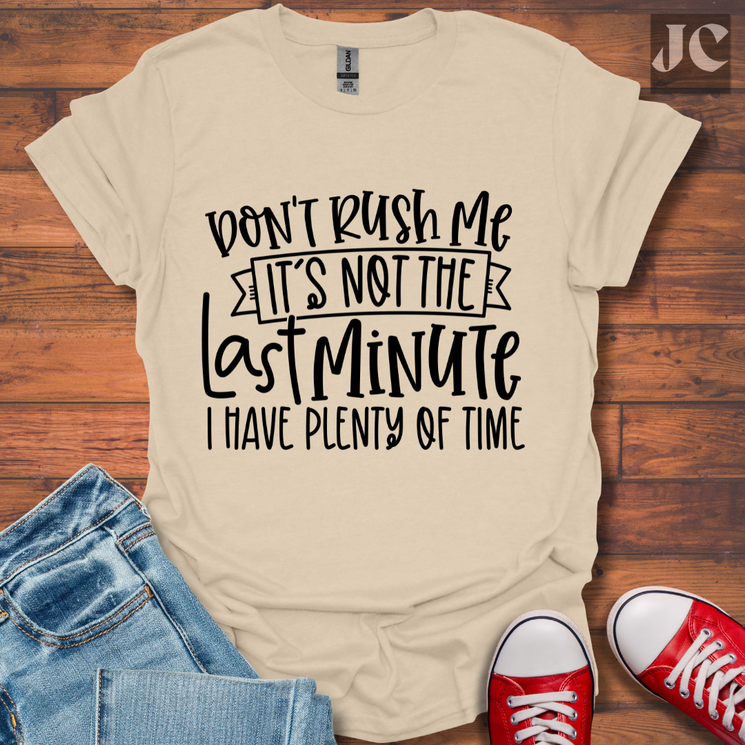 Don't Rush me T-Shirt