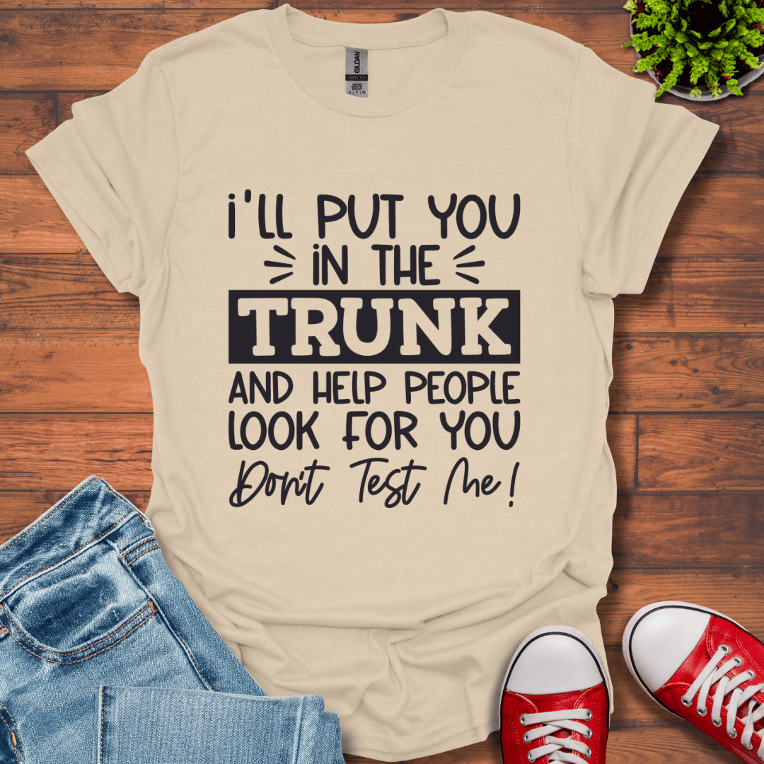 I'll Put you in the Trunk T-Shirt