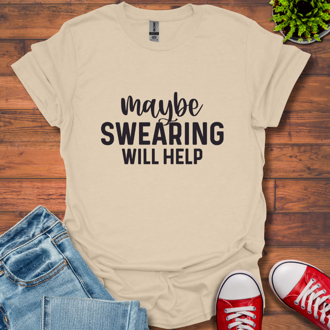 Swearing Will Help T-Shirt