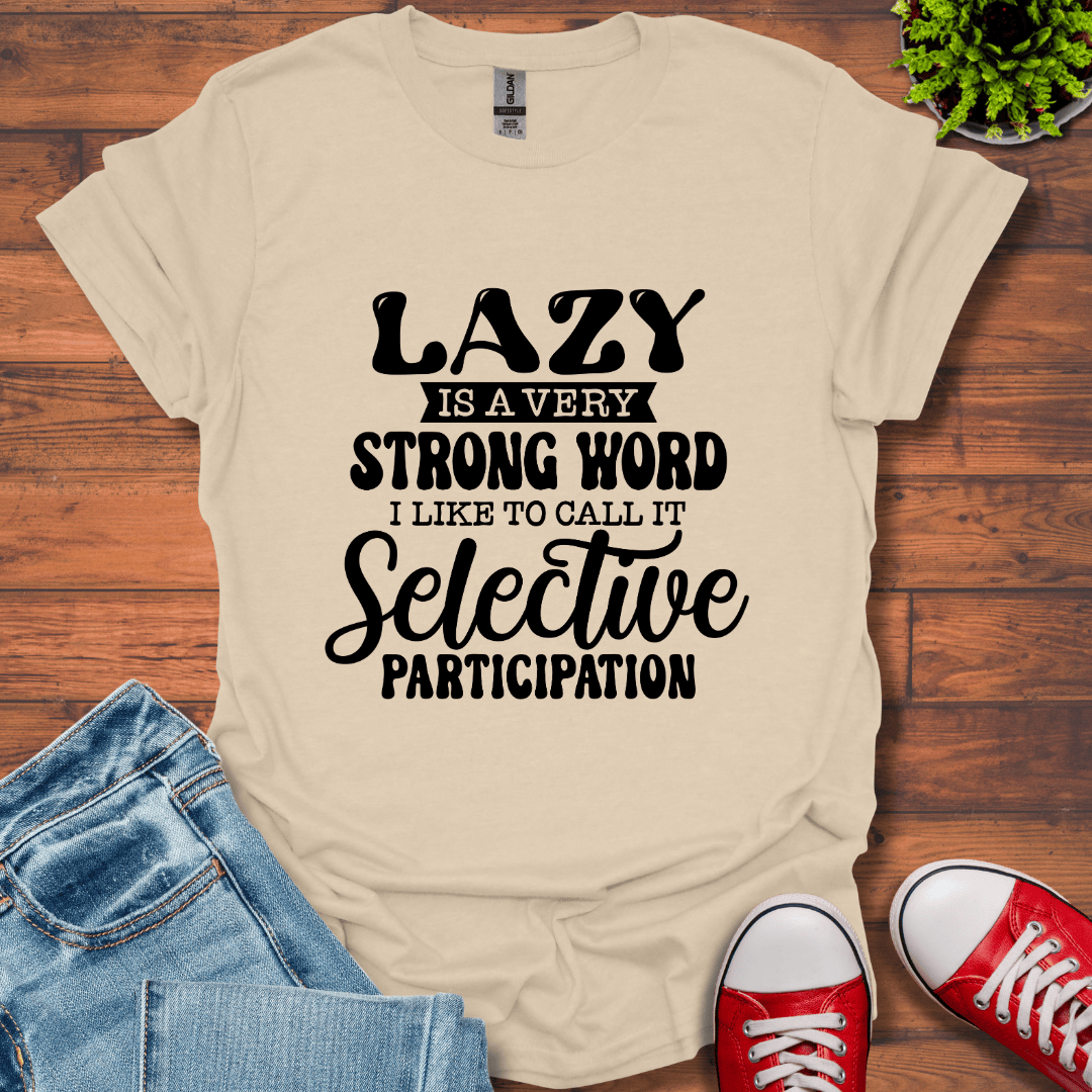 Lazy is a Strong Word T-Shirt