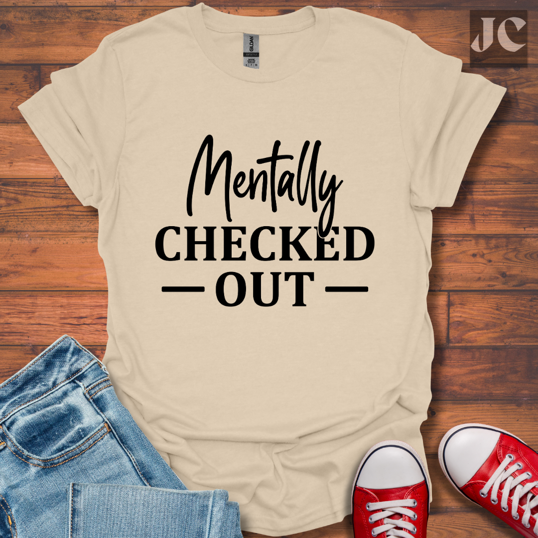 Mentally Checked Out T-Shirt