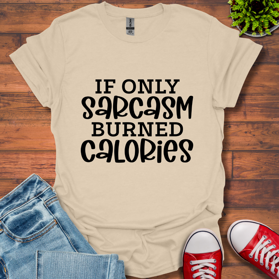 If Only Sarcasm T-Shirt