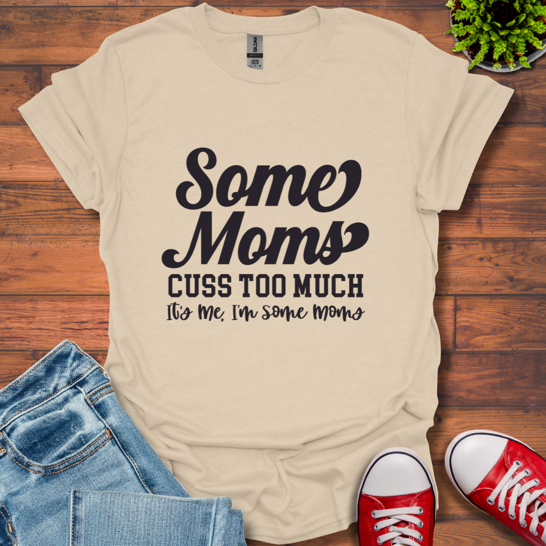 Some Moms Cuss T-Shirt