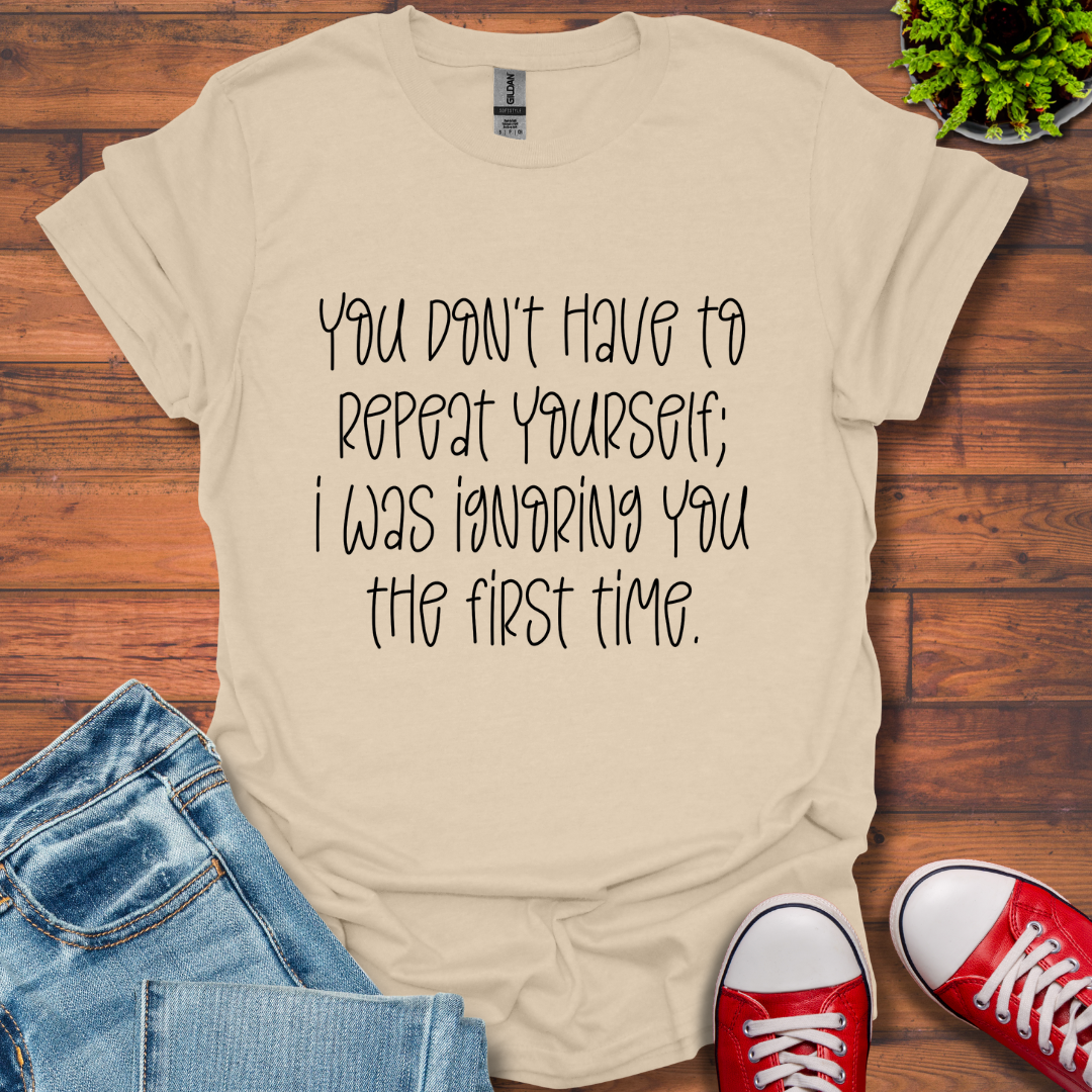 You Don't Have to Repeat T-Shirt